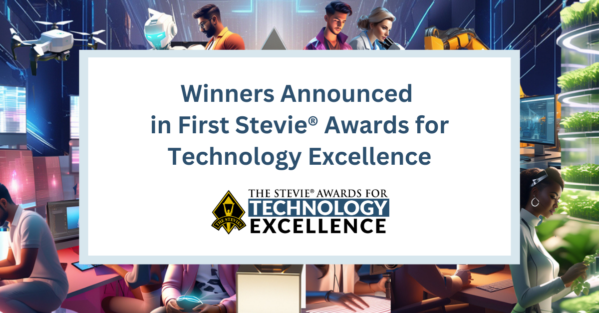 Winners in First Annual Stevie® Awards for Technology Excellence Announced