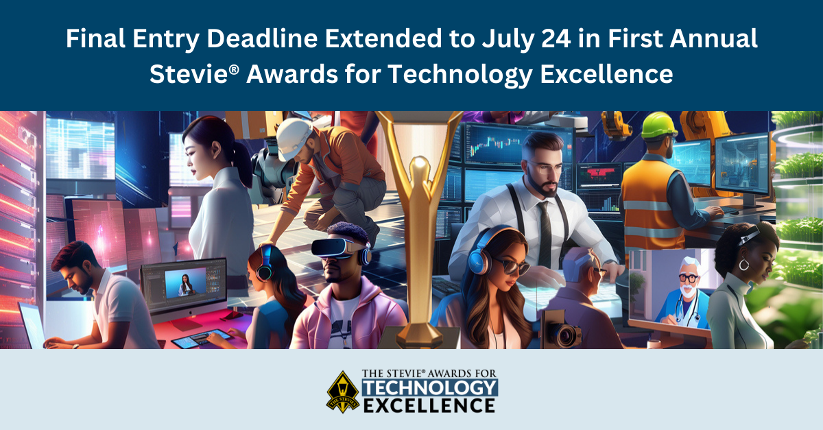 Final Entry Deadline Extended to July 24 in First Annual Stevie® Awards for Technology Excellence